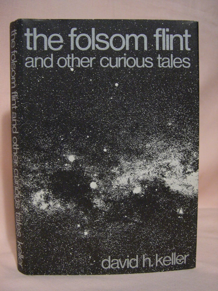 Item #40893 THE FOLSOM FLINT AND OTHER CURIOUS TALES. David H. Keller.