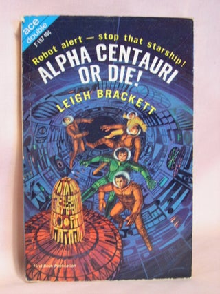 Item #40982 ALPHA CENTAURI OR DIE!, bound with LEGEND OF LOST EARTH. Leigh Brackett, G. McDonald...