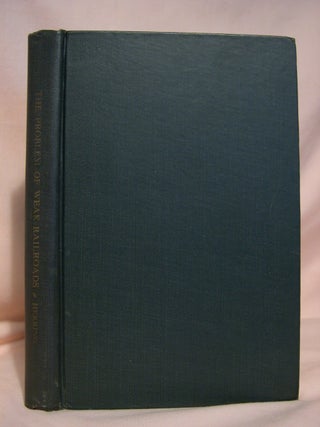 Item #41148 THE PROBLEM OF WEAK RAILROADS; THEIR RELATION TO AN ADEQUATE TRANSPORTATION SYSTEM....