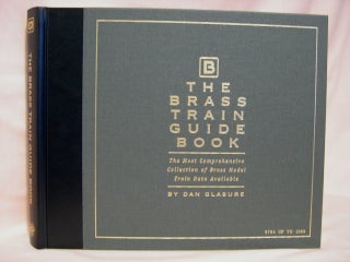 Item #41188 THE BRASS TRAIN GUIDE BOOK; THE MOST COMPREHENSIVE COLLECTION OF BRASS MODEL TRAIN...