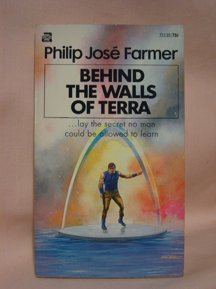 Item #41392 BEHIND THE WALLS OF TERRA. Philip José Farmer.