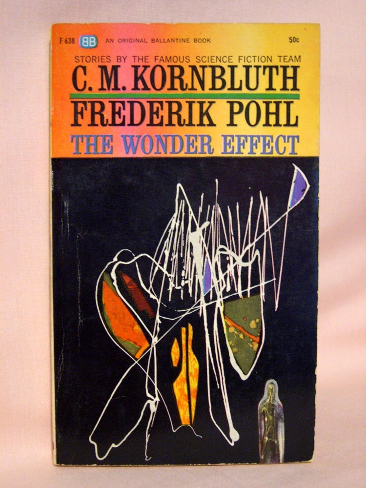 Item #41666 THE WONDER EFFECT. Frederick Pohl, C M. Kornbluth.