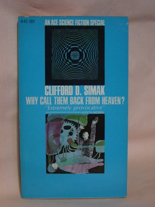 Item #41737 WHY CALL THEM BACK FROM HEAVEN. Clifford D. Simak