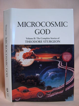 Item #41849 MICROCOSMIC GOD: VOLUME II; THE COMPLETE STORIES OF THEODORE STURGEON. Theodore...