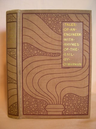 Item #41859 TALES OF AN ENGINEER WITH RHYMES OF THE RAIL. Cy Warman