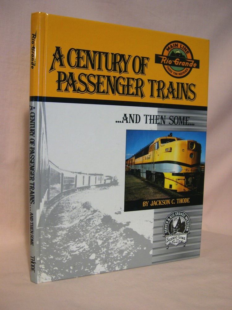 Item #41917 A CENTURY OF PASSENGER TRAINS... AND THEN SOME. Jackson C. Thode.