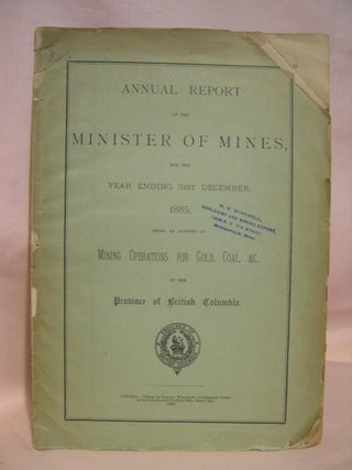 Item #41996 ANNUAL REPORT OF THE MINISTER OF MINES FOR THE YEAR ENDING 31ST DECEMBER 1885, BEING...