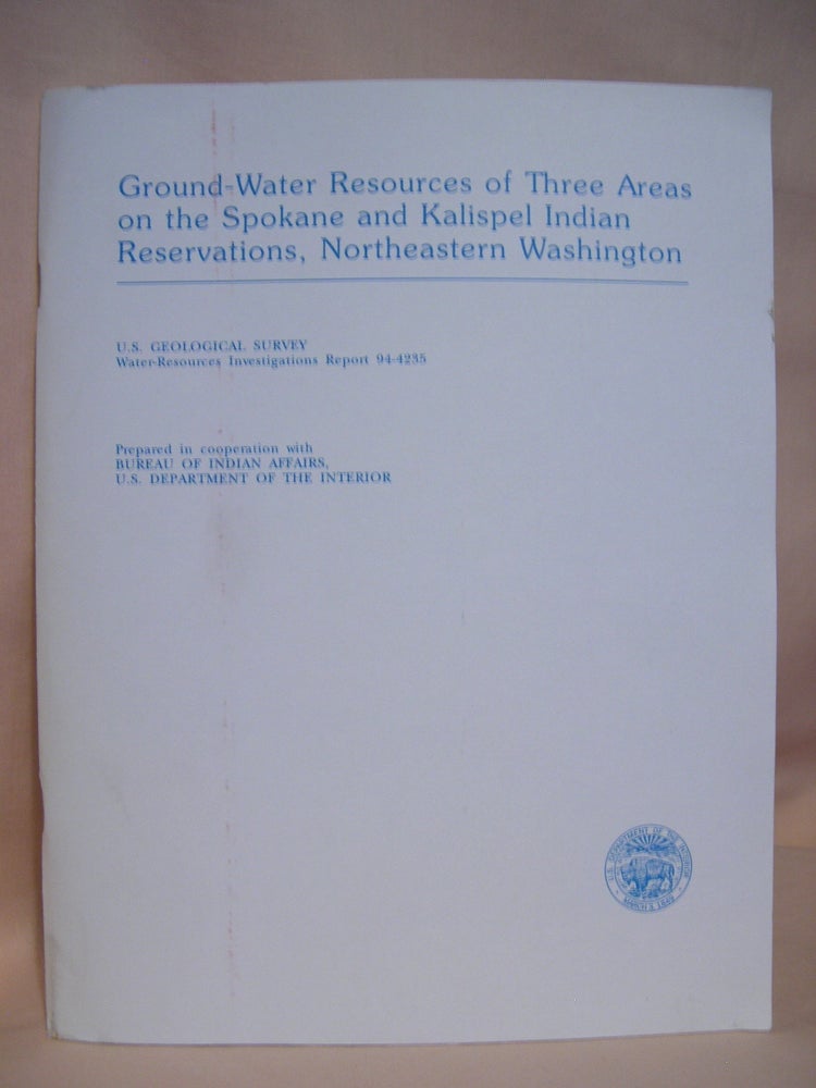 Item #42004 GROUND-WATER RESOURCES OF THREE AREAS ON THE SPOKANE AND KALISPEL INDIAN RESERVATIONS, NORTHEASTERN WASHINGTON; WATER-RESOURCES INVESTIGATIONS 94-4235. S. S. Embrey, A. J. Hansen Jr., D R. Cline.