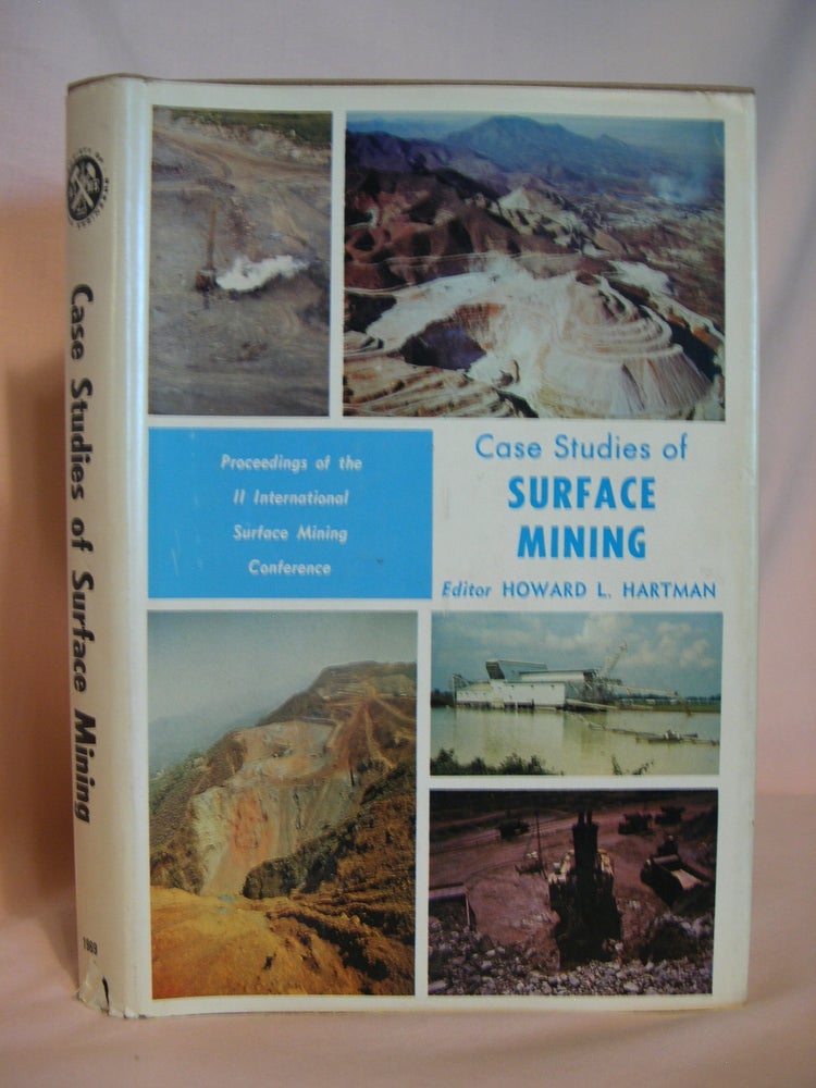 Item #42029 CASE STUDIES OF SURFACE MINING; PROCEEDINGS OF THE II INTERNATIONAL SURFACE MINING CONFERENCE, MINNEAPOLIS, MINNESOTA, SEPTEMBER 18-20, 1968. SPONSORED BY SOCIETY OF MINING ENGINEERES OF AIME. Howard L. Hartman.