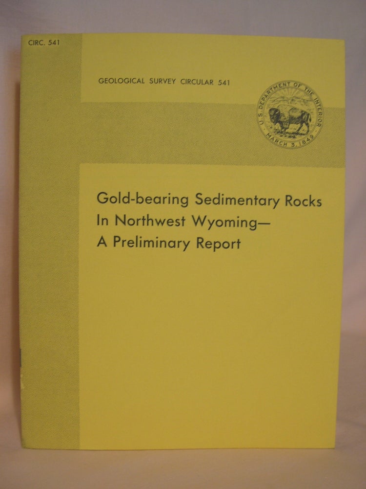 Item #42047 GOLD-BEARING SEDIMENTARY ROCKS IN NORTHWEST WYOMING - A PRELIMINARY REPORT; GEOLOGICAL SURVEY CIRCULAR 541, 1967. J. C. Antweiler, J D. Love.