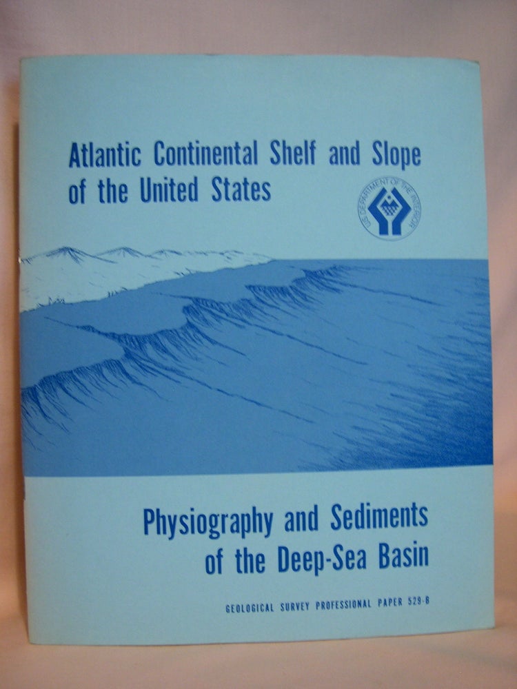 Item #42050 ATLANTIC CONTINENTAL SHELF AND SLOPE OF THE UNITED STATES - PHYSIOGRAPHY AND SEDIMENTS OF THE DEEP-SEA BASIN: GEOLOGICAL SURVEY PROFESSIONAL PAPER 529-B, 1968. Richard M. Pratt.