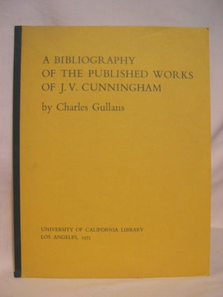 Item #42067 A BIBLIOGRAPHY OF THE PUBLISHED WORKS OF J.V. CUNNINGHAM. Charles Gullans