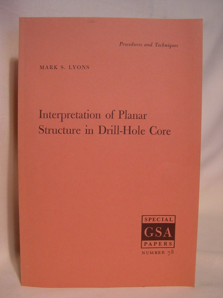Item #42078 INTERPRETATION OF PLANAR STRUCTURE IN DRILL-HOLE CORE: GSA SPECIAL PAPERS NUMBER 78. Mark S. Lyons.