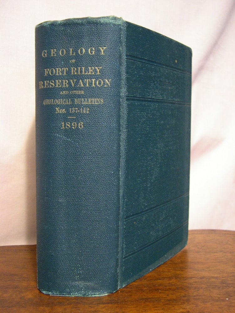 Item #42163 GEOLOGY OF FORT RILEY RESERVATION AND OTHER GEOLOGICAL BULLETINS NOS. 137 - 142, 1896. Robert Hay, Walter Harvey Weed, Nelson Horatio Darton, Frederick Haynes Newell Louis Valentine Pirsson, William Bullock Clark, T. Wayland Vaughan.