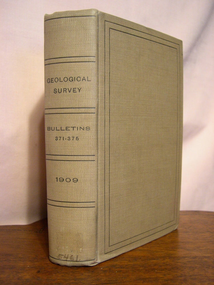 Item #42164 UNITED STATES GEOLOGICAL SURVEY BULLETIN NOS. 371-375, 1909. G. B. Richardson, F. B. Weeks, D. T. Randall J M. Nickles, Fred H. Moffit H W. Weeks, L. M. Prindle A G. Maddren.