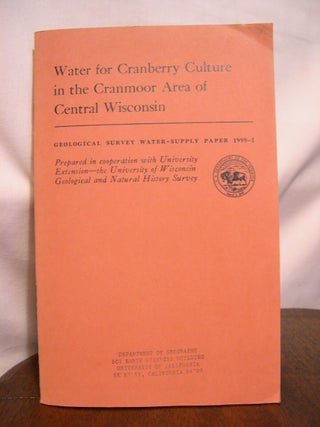 Item #42212 WATER FOR CRANBERRY CULTURE IN THE CRANMOOR AREA OF CENTRAL WISCONSIN; GEOLOGICAL...