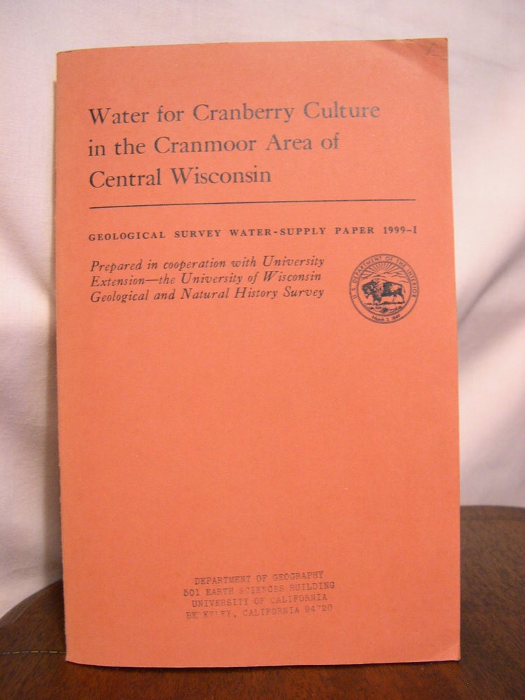 Item #42212 WATER FOR CRANBERRY CULTURE IN THE CRANMOOR AREA OF CENTRAL WISCONSIN; GEOLOGICAL SURVEY WATER-SUPPLY PAPER 1999-I. Louis J. Hamiltion.