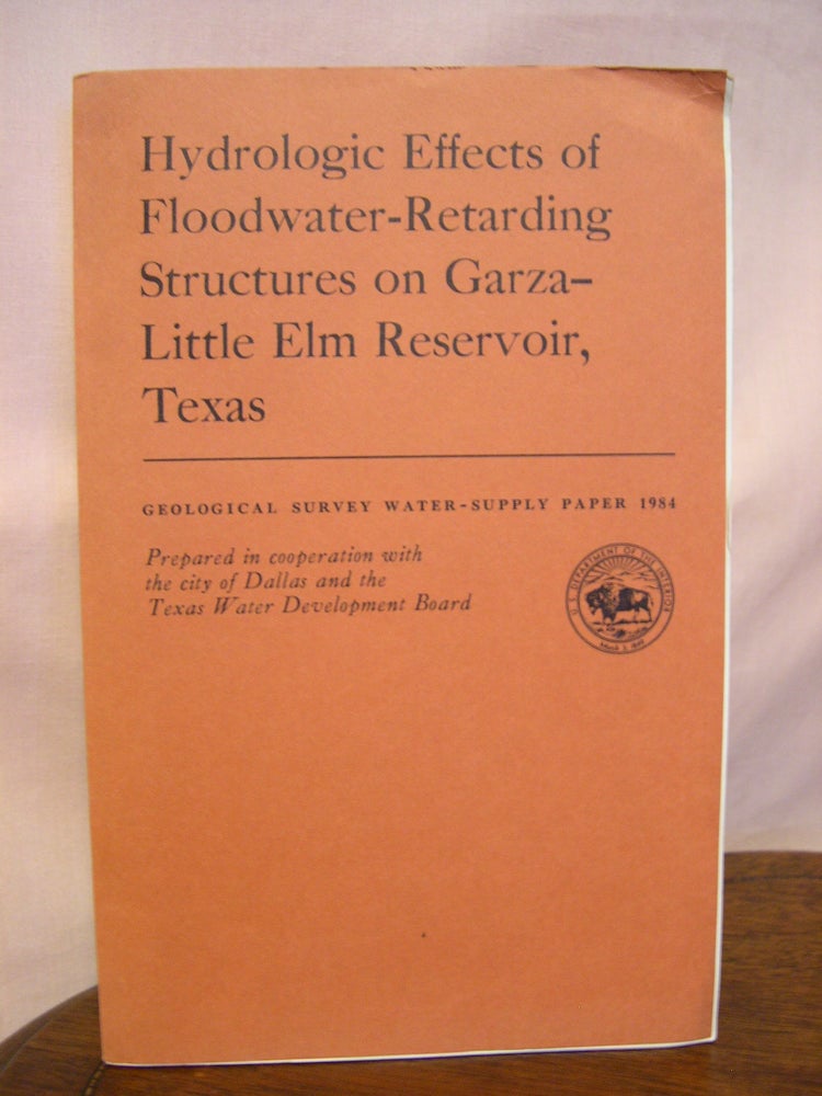 Item #42218 HYDROLOGIC EFFECTS OF FLOODWATER-RETARDING STRUCTURES ON GARZA-LITTLE ELM RESERVOIR, TEXAS; GEOLOGICAL SURVEY WATER-SUPPLY PAPER 1984. C. R. Gilbert, S P. Sauer.