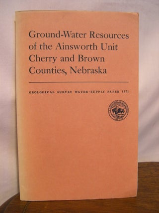 Item #42222 GROUND-WATER RESOURCES OF THE AINSWORTH UNIT, CHERRY AND BROWN COUNTIES, NEBRASKA,...