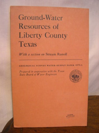 Item #42227 GOUND-WATER SUPPLIES OF LIBERTY COUNTY, TEXAS; WITH A SECTON ON STREAM RUNOFF:...