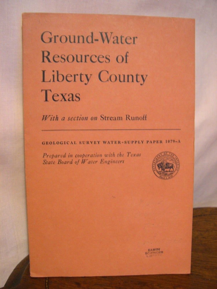 Item #42227 GOUND-WATER SUPPLIES OF LIBERTY COUNTY, TEXAS; WITH A SECTON ON STREAM RUNOFF: GEOLOGICAL SURVEY WATER-SUPPLY PAPER 1079-A. W. H. Alexander, S D. Breeding.