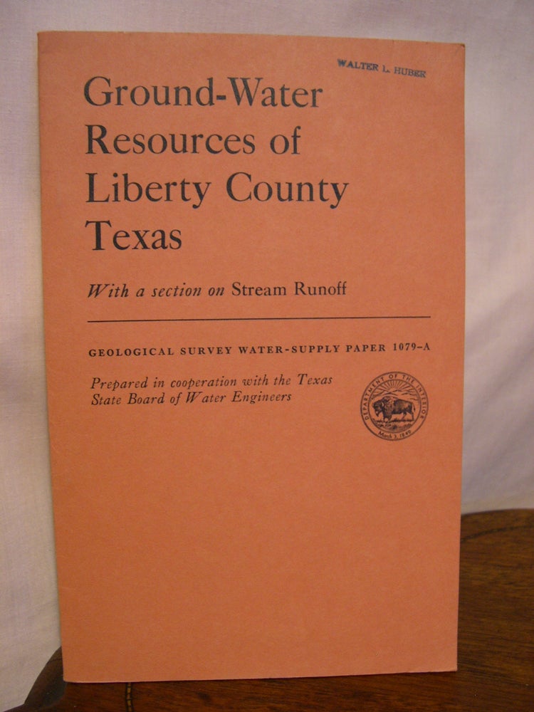 Item #42228 GOUND-WATER SUPPLIES OF LIBERTY COUNTY, TEXAS; WITH A SECTON ON STREAM RUNOFF: GEOLOGICAL SURVEY WATER-SUPPLY PAPER 1079-A. W. H. Alexander, S D. Breeding.