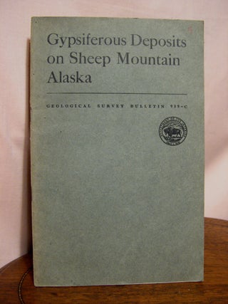 Item #42241 GYPSIFEROUS DEPOSITS ON SHEEP MOUNTAIN, ALASKA; GEOLOGICAL SURVEY BULLETIN 989-C....
