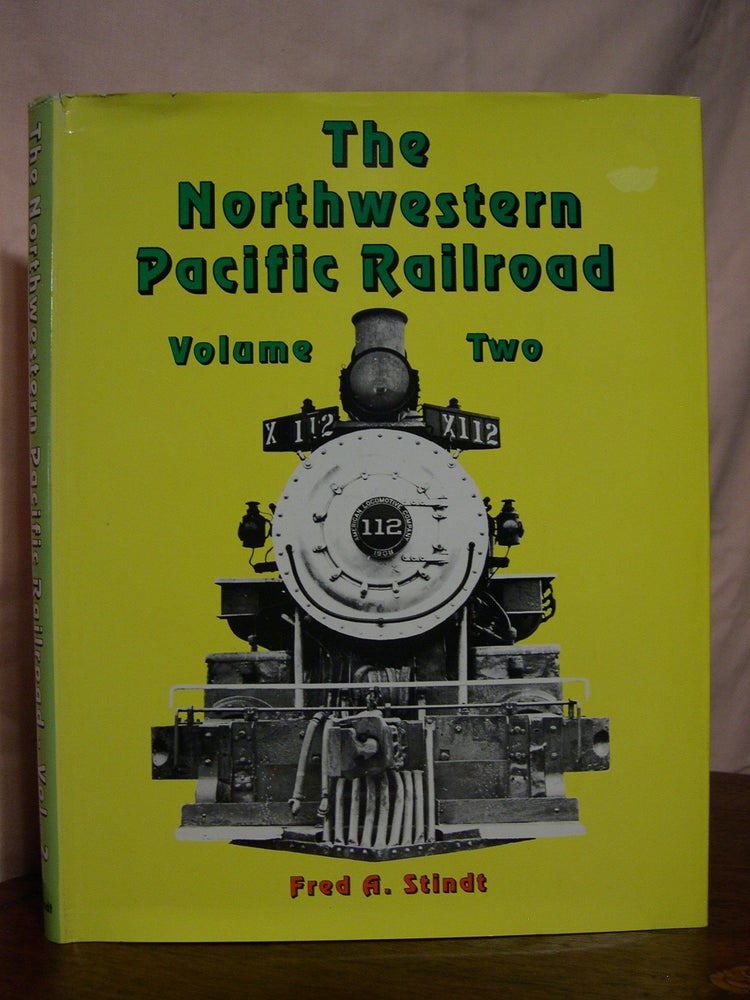 Item #42290 THE NORTHWESTERN PACIFIC RAILROAD; 1964 - 1985, VOL. 2 [TWO]. Fred A. Stindt.