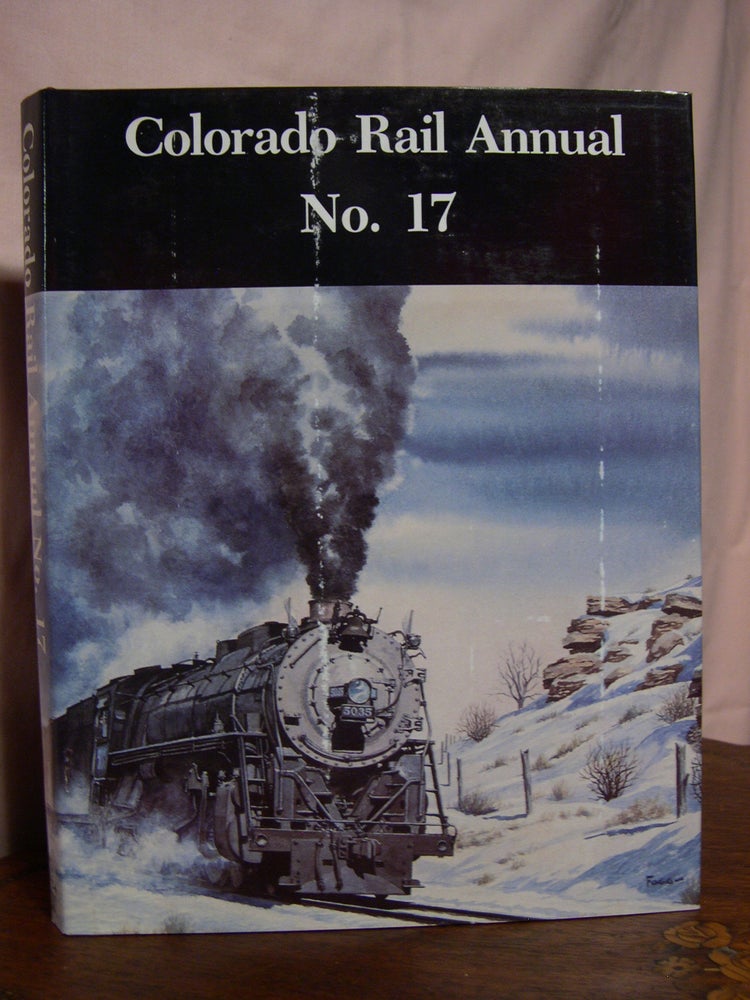 Item #42295 COLORADO RAIL ANNUAL NO. 17; A JOURNAL OF RAILROAD HISTORY IN THE ROCKY MOUNTAIN WEST. Charles Albi, William C. Jones.