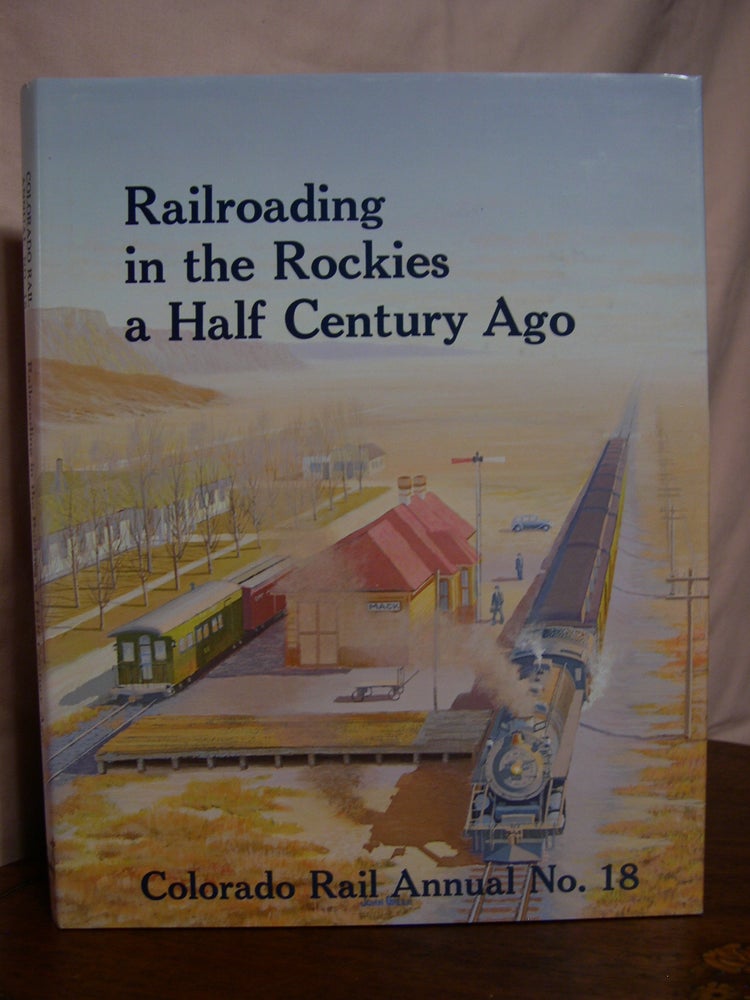 Item #42298 COLORADO RAIL ANNUAL NO. 18: RAILROADING IN THE ROCKIES A HALF CENTURY AGO. Charles Albi, Cornelius W. Hauck, William C. Jons.