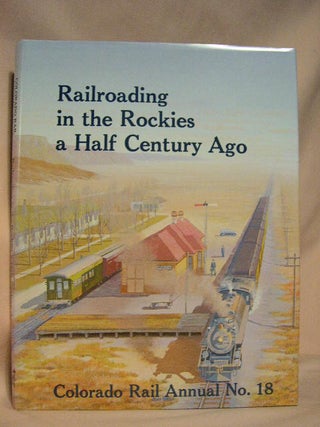 Item #42320 COLORADO RAIL ANNUAL NO. 18: RAILROADING IN THE ROCKIES A HALF CENTURY AGO. Charles...