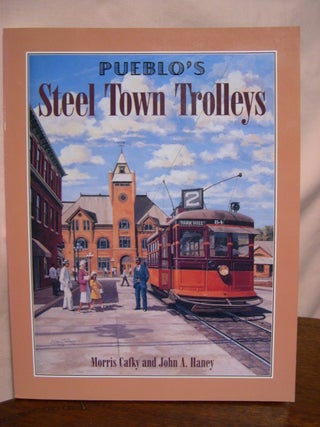Item #42388 PUEBLO'S STEEL TOWN TROLLEYS. Morris Cafky, John A. Haney