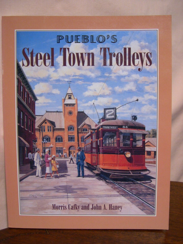 Item #42388 PUEBLO'S STEEL TOWN TROLLEYS. Morris Cafky, John A. Haney.