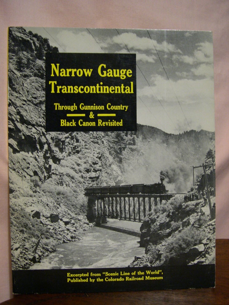 Item #42394 NARROW GAUGE TRANSCONTINENTAL I & II: THROUGH GUNNISON COUNTRY and BLACK CANON REVISITED. Gordon Chappell, Cornelius W. Hauck.