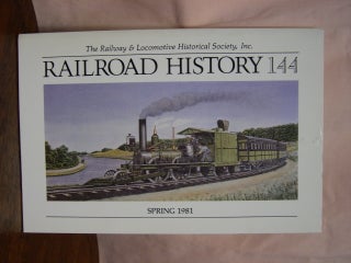 Item #42432 THE RAILWAY AND LOCOMOTIVE HISTORICAL SOCIETY, RAILROAD HISTORY 144, SPRING 1981....