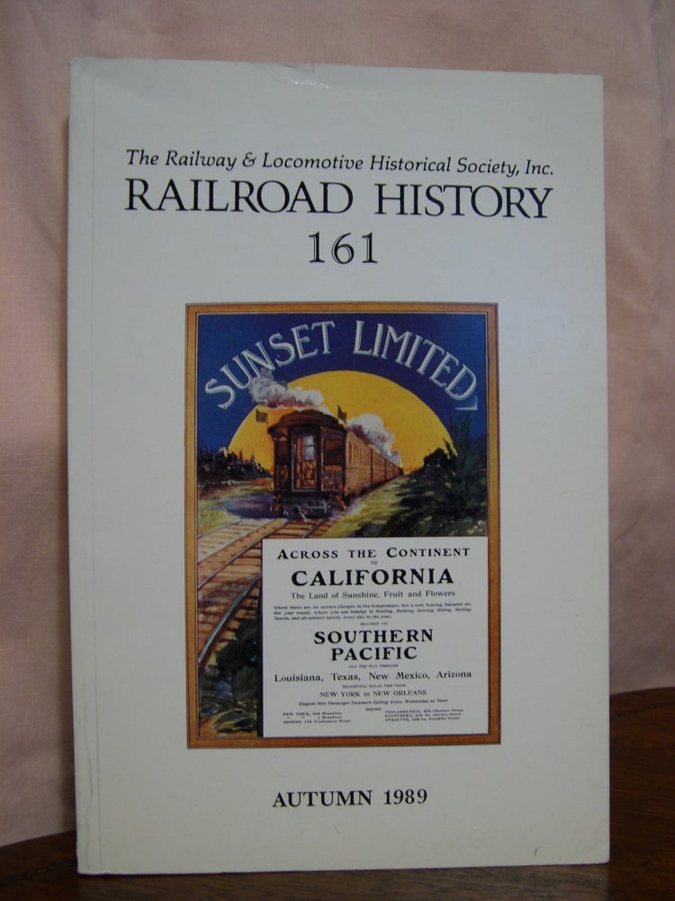 Item #42447 THE RAILWAY AND LOCOMOTIVE HISTORICAL SOCIETY, RAILROAD HISTORY 161, AUTUMN 1989. H. Roger Grant.