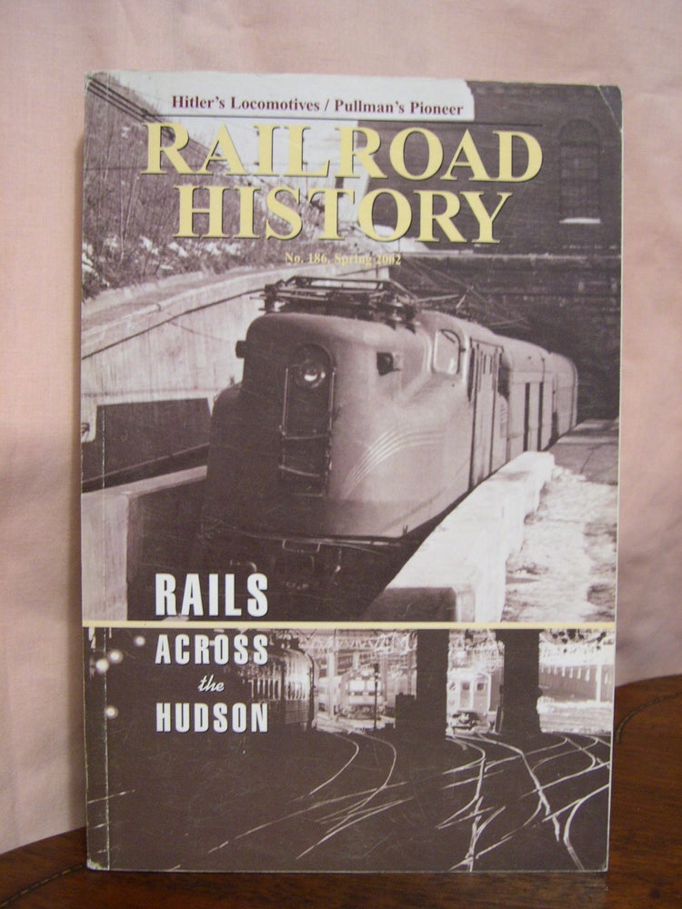 Item #42449 THE RAILWAY AND LOCOMOTIVE HISTORICAL SOCIETY, RAILROAD HISTORY BULLETIN 186, SPRING 2002. Mark Reutter.