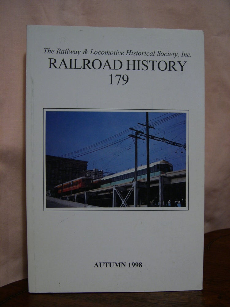 Item #42457 THE RAILWAY AND LOCOMOTIVE HISTORICAL SOCIETY, RAILROAD HISTORY BULLETIN 179, AUTUMN 1998. H. Roger Grant.