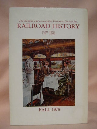 Item #42467 THE RAILWAY AND LOCOMOTIVE HISTORICAL SOCIETY, RAILROAD HISTORY 135, FALL, 1976. John...