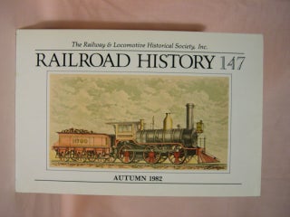 Item #42471 THE RAILWAY AND LOCOMOTIVE HISTORICAL SOCIETY, RAILROAD HISTORY 147, AUTUMN, 1982....