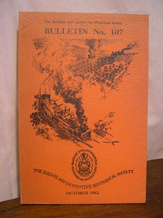 Item #42488 THE RAILWAY AND LOCOMOTIVE HISTORICAL SOCIETY BULLETIN 107, OCTOBER 1962. Charles E....