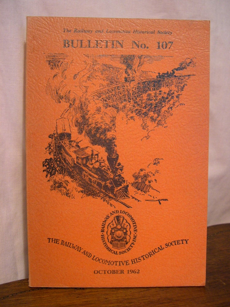 Item #42488 THE RAILWAY AND LOCOMOTIVE HISTORICAL SOCIETY BULLETIN 107, OCTOBER 1962. Charles E. Fisher.