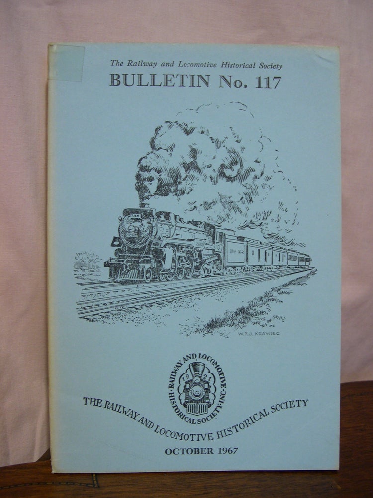 Item #42491 THE RAILWAY AND LOCOMOTIVE HISTORICAL SOCIETY BULLETIN 117, OCTOBER 1967. Charles E. Fisher.