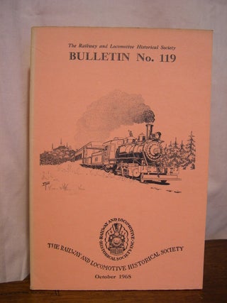 Item #42492 THE RAILWAY AND LOCOMOTIVE HISTORICAL SOCIETY BULLETIN 119, OCTOBER 1968. Charles E....