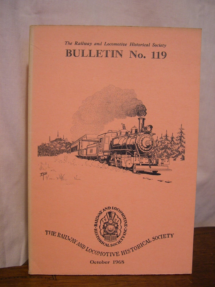 Item #42492 THE RAILWAY AND LOCOMOTIVE HISTORICAL SOCIETY BULLETIN 119, OCTOBER 1968. Charles E. Fisher.