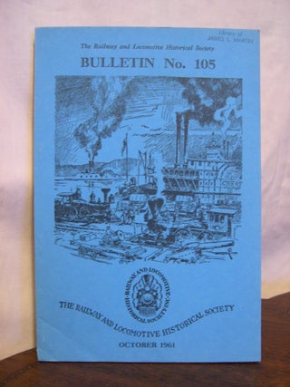 Item #42503 THE RAILWAY AND LOCOMOTIVE HISTORICAL SOCIETY, BULLETIN 105, OCTOBER, 1961. Charles...