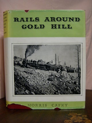 Item #42559 RAILS AROUND GOLD HILL. Morris Cafky