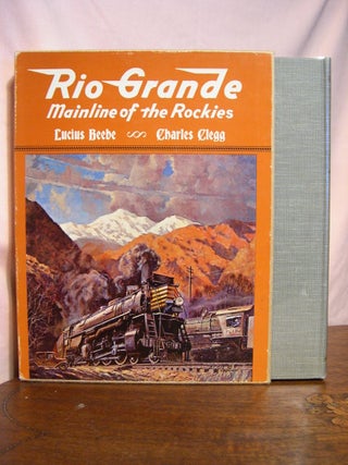 Item #42576 RIO GRANDE; MAINLINE OF THE ROCKIES. Lucius Beebe, Charles Clegg