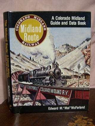 Item #42600 THE MIDLAND ROUTE; A COLORADO MIDLAND GUIDE AND DATA BOOK. Edward M. McFarland
