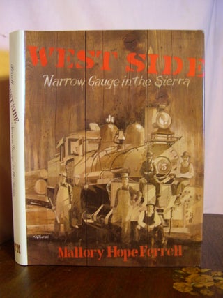 Item #42640 WEST SIDE; NARROW GAUGE IN THE SIERRA. Mallory Hope Ferrell